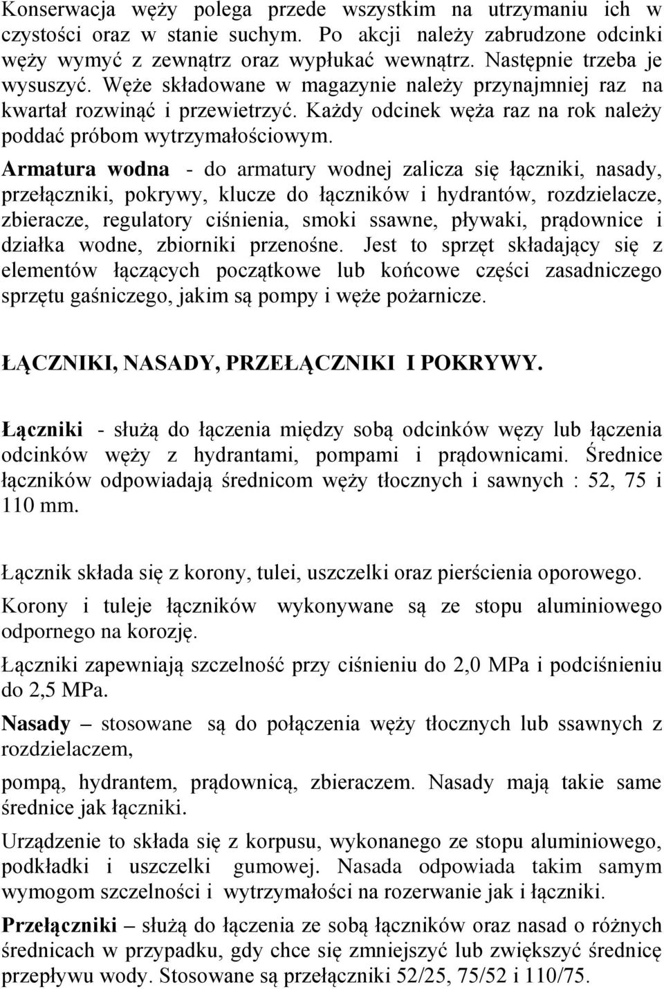 Armatura wodna - do armatury wodnej zalicza się łączniki, nasady, przełączniki, pokrywy, klucze do łączników i hydrantów, rozdzielacze, zbieracze, regulatory ciśnienia, smoki ssawne, pływaki,