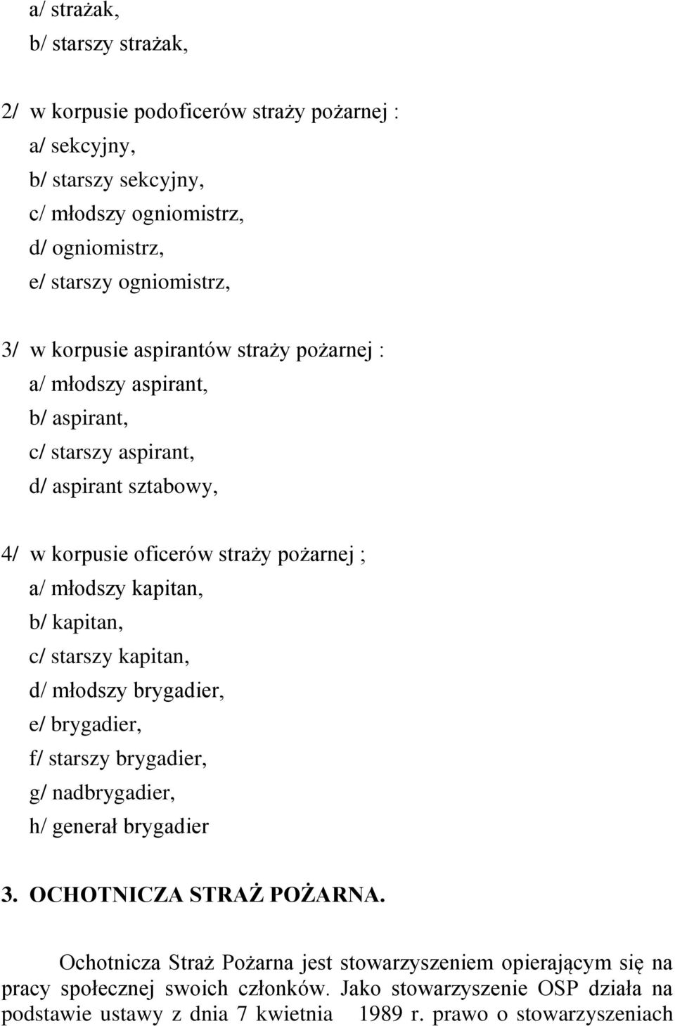 b/ kapitan, c/ starszy kapitan, d/ młodszy brygadier, e/ brygadier, f/ starszy brygadier, g/ nadbrygadier, h/ generał brygadier 3. OCHOTNICZA STRAŻ POŻARNA.
