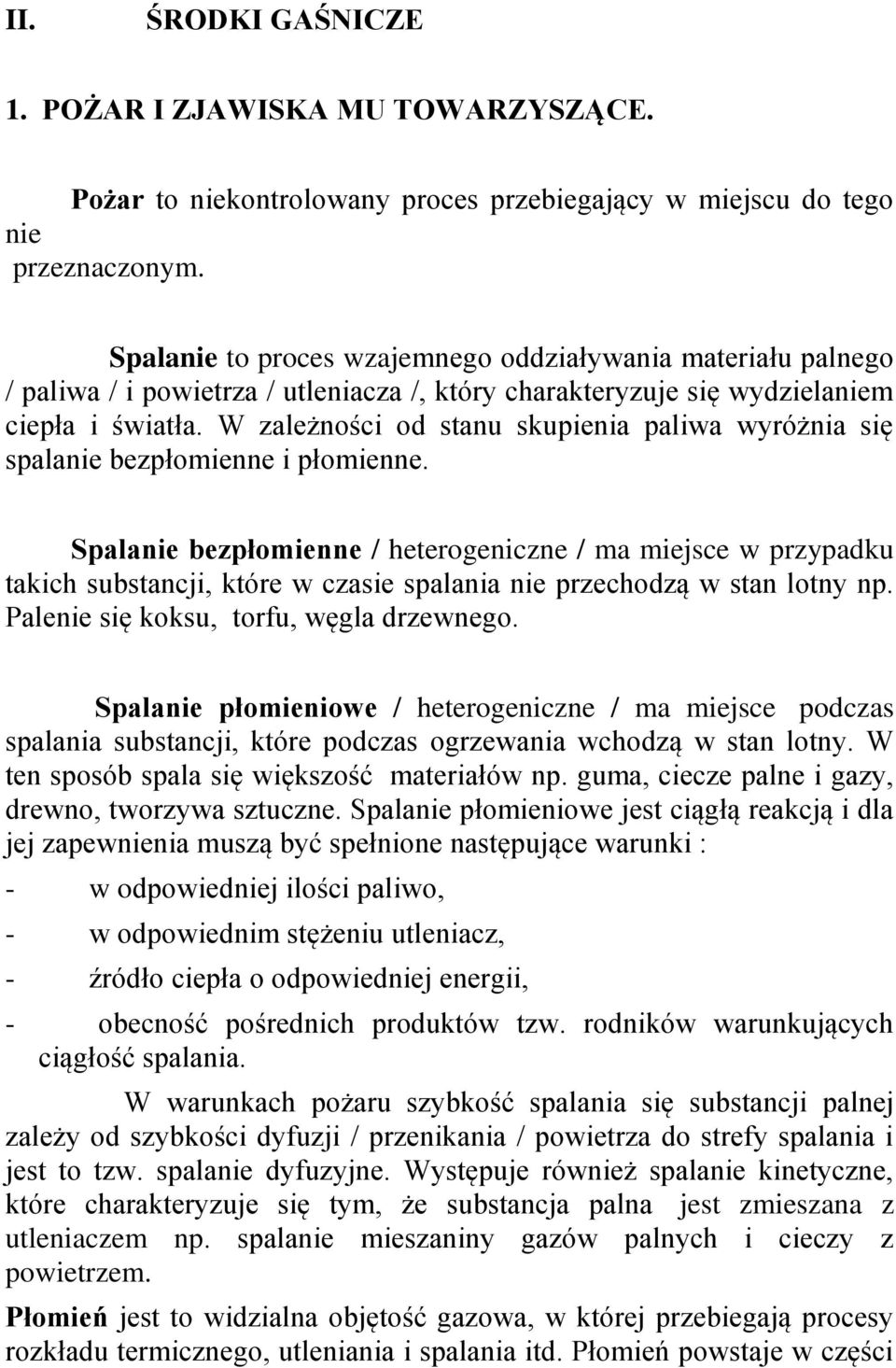 W zależności od stanu skupienia paliwa wyróżnia się spalanie bezpłomienne i płomienne.