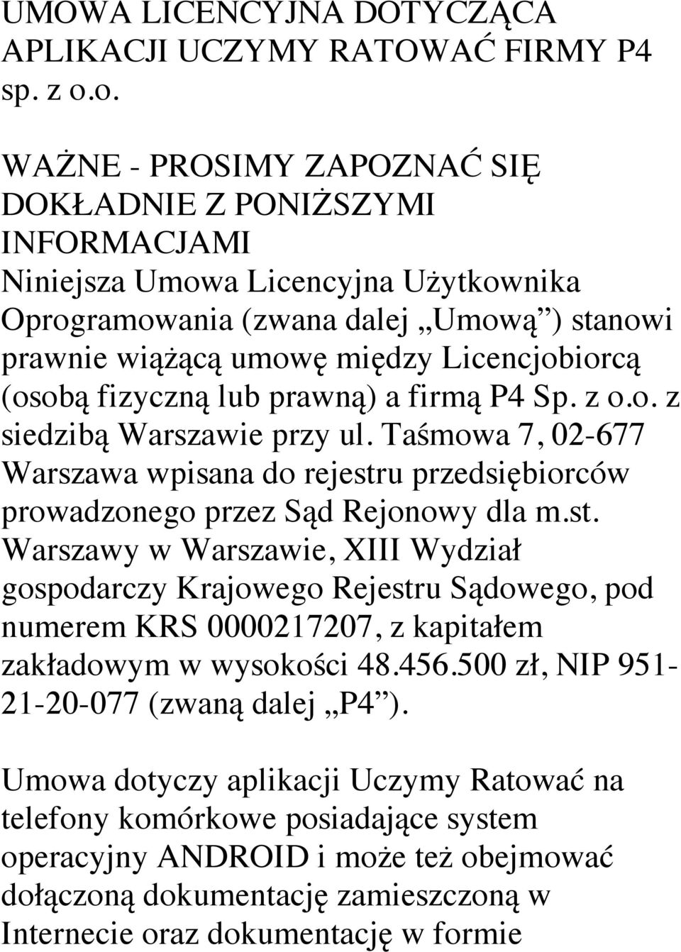 (osobą fizyczną lub prawną) a firmą P4 Sp. z o.o. z siedzibą Warszawie przy ul. Taśmowa 7, 02-677 Warszawa wpisana do rejestr