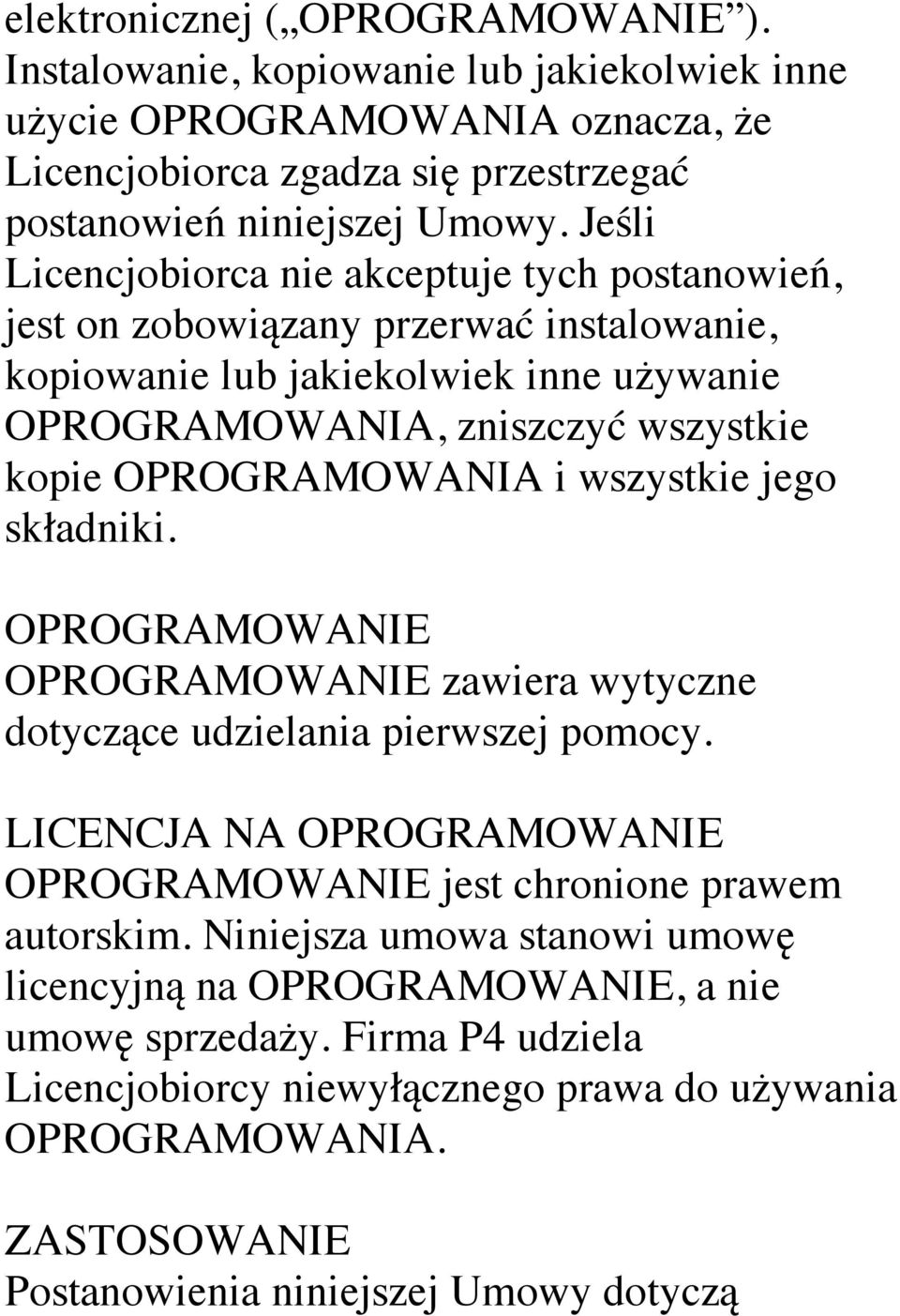 i wszystkie jego składniki. OPROGRAMOWANIE OPROGRAMOWANIE zawiera wytyczne dotyczące udzielania pierwszej pomocy. LICENCJA NA OPROGRAMOWANIE OPROGRAMOWANIE jest chronione prawem autorskim.