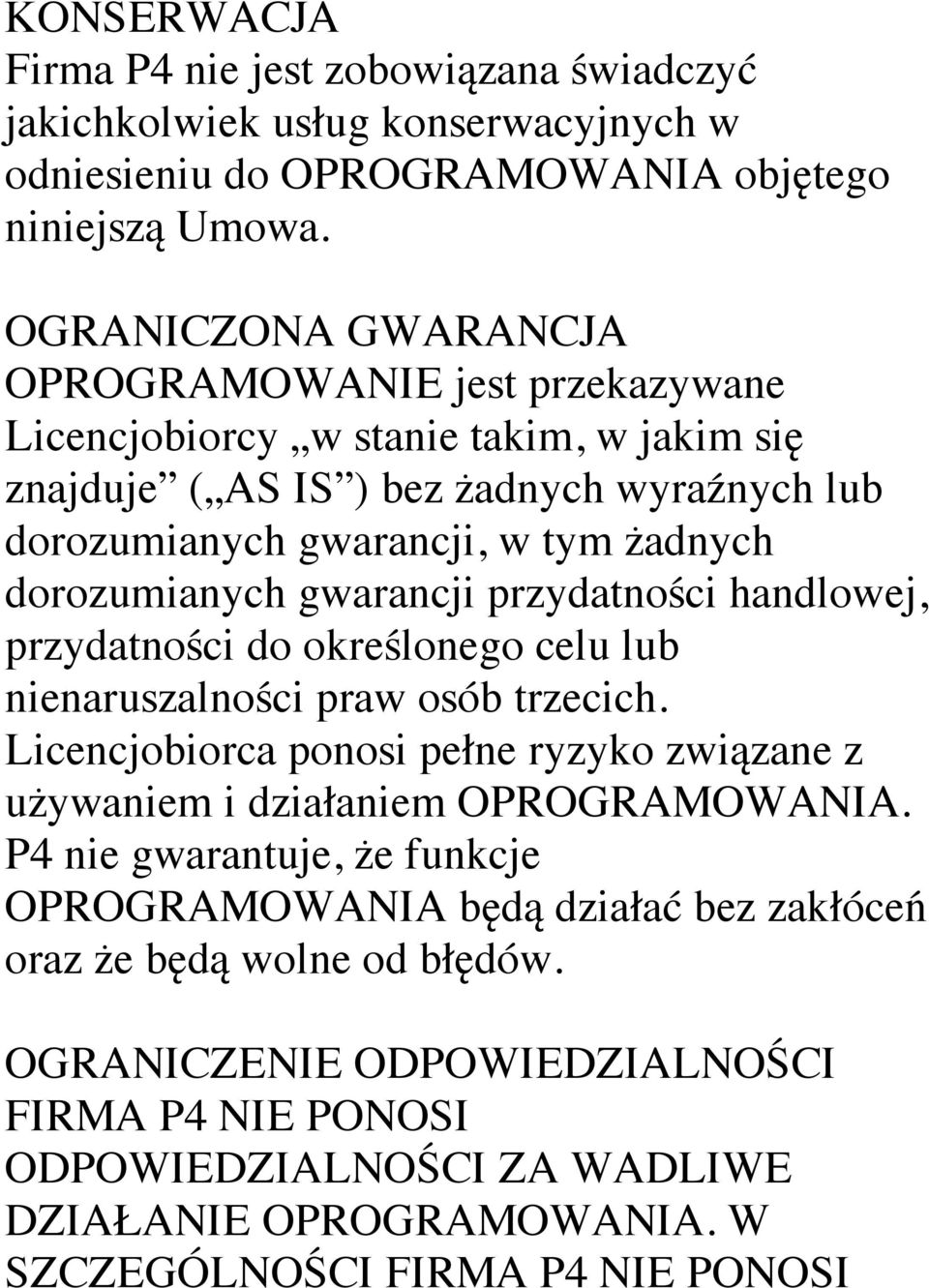 dorozumianych gwarancji przydatności handlowej, przydatności do określonego celu lub nienaruszalności praw osób trzecich.