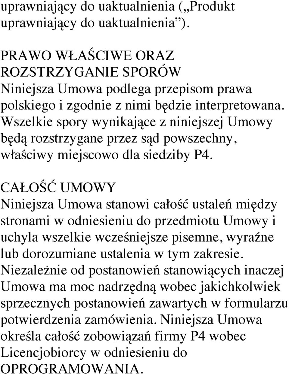 Wszelkie spory wynikające z niniejszej Umowy będą rozstrzygane przez sąd powszechny, właściwy miejscowo dla siedziby P4.