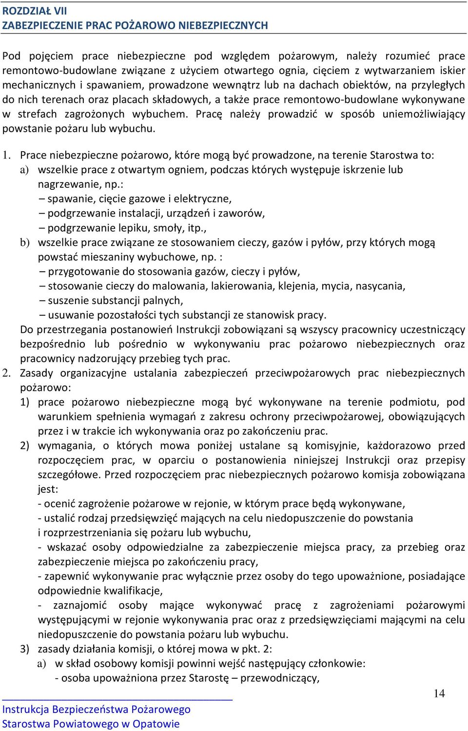 wykonywane w strefach zagrożonych wybuchem. Pracę należy prowadzić w sposób uniemożliwiający powstanie pożaru lub wybuchu. 1.