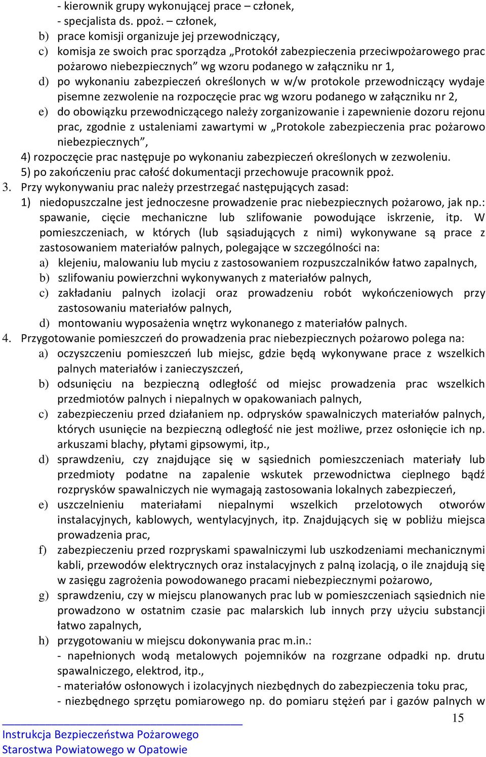 1, d) po wykonaniu zabezpieczeń określonych w w/w protokole przewodniczący wydaje pisemne zezwolenie na rozpoczęcie prac wg wzoru podanego w załączniku nr 2, e) do obowiązku przewodniczącego należy