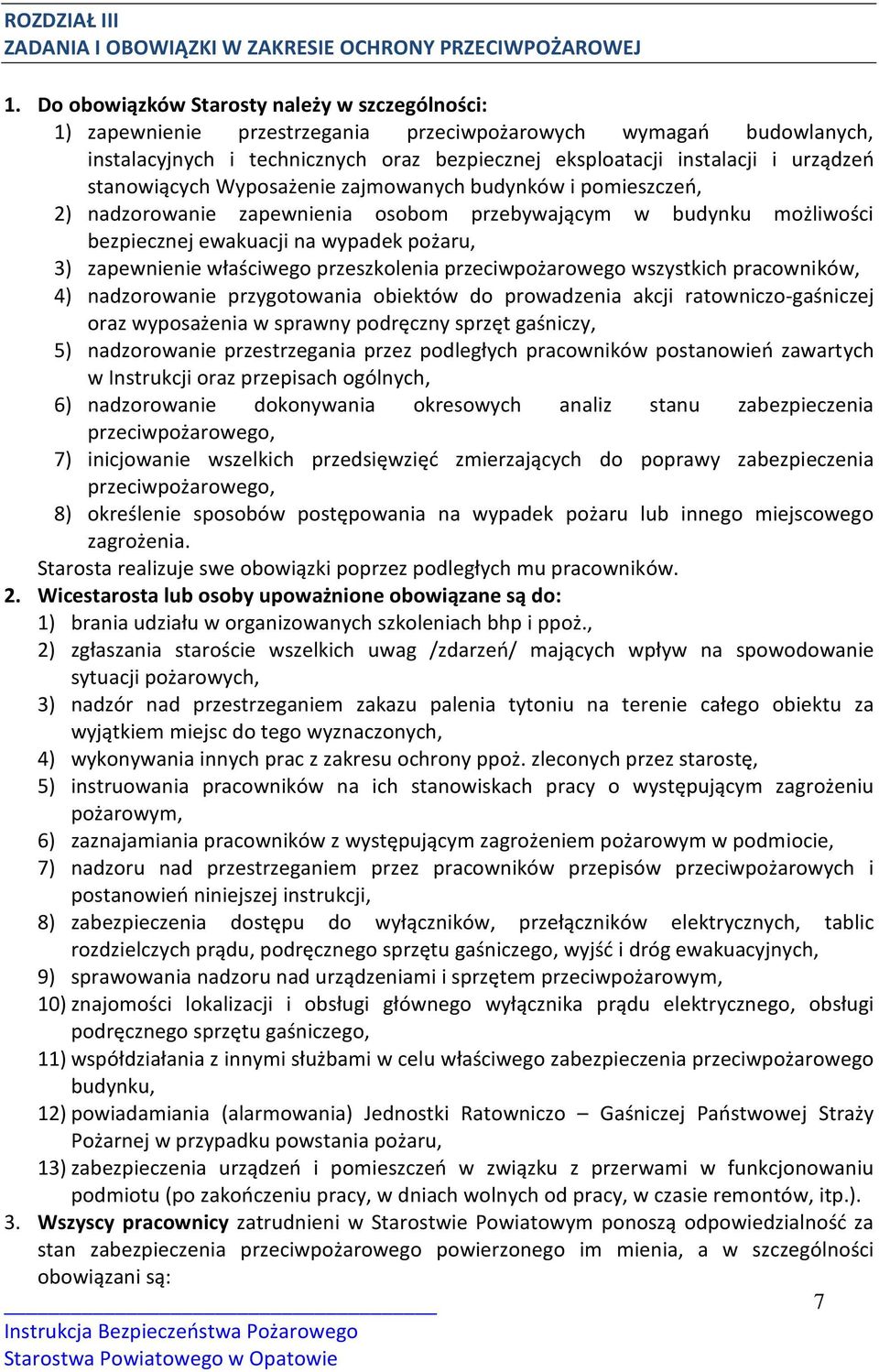 stanowiących Wyposażenie zajmowanych budynków i pomieszczeń, 2) nadzorowanie zapewnienia osobom przebywającym w budynku możliwości bezpiecznej ewakuacji na wypadek pożaru, 3) zapewnienie właściwego