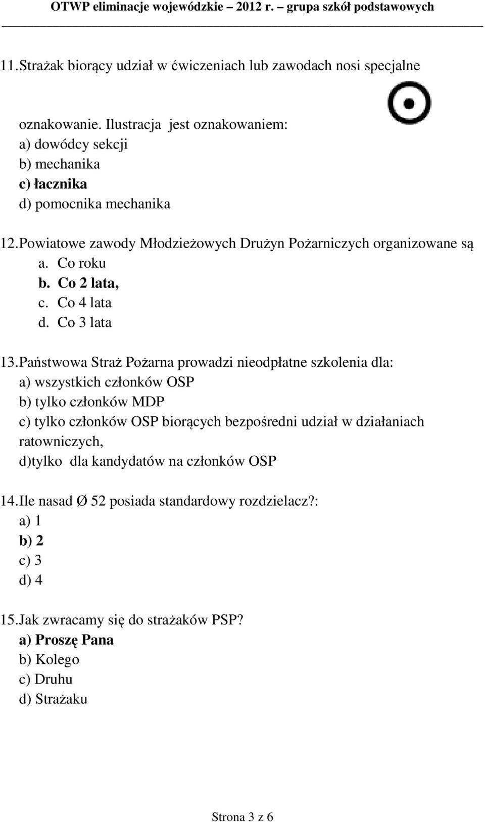 Co roku b. Co 2 lata, c. Co 4 lata d. Co 3 lata 13.