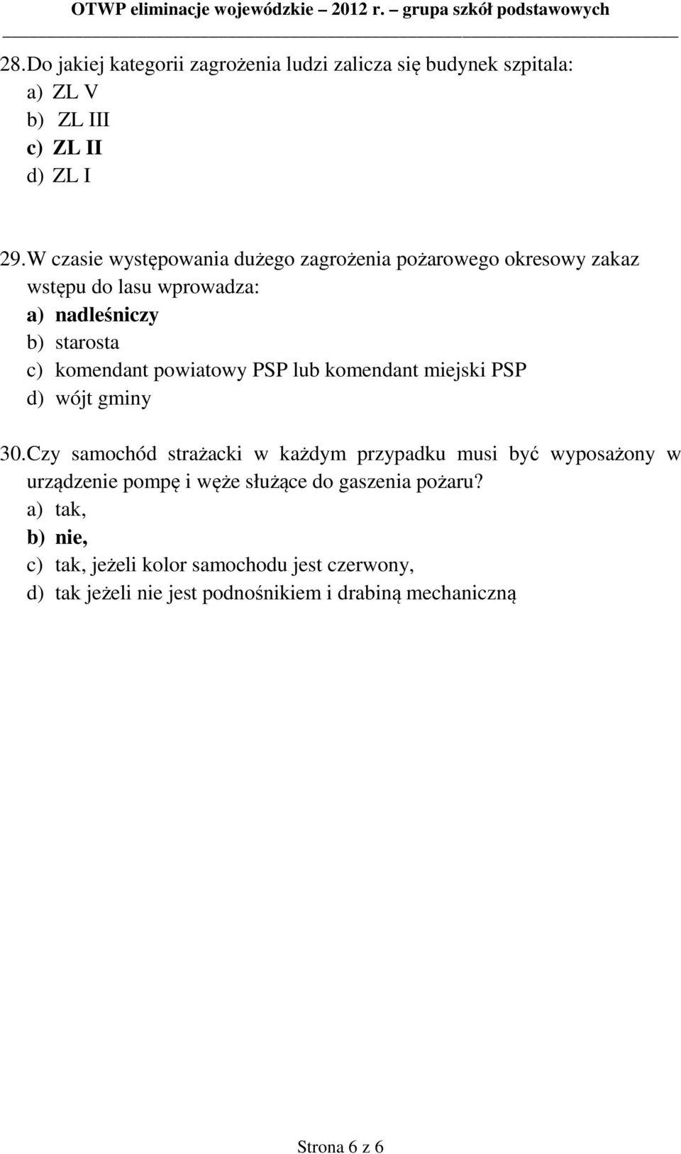 powiatowy PSP lub komendant miejski PSP d) wójt gminy 30.