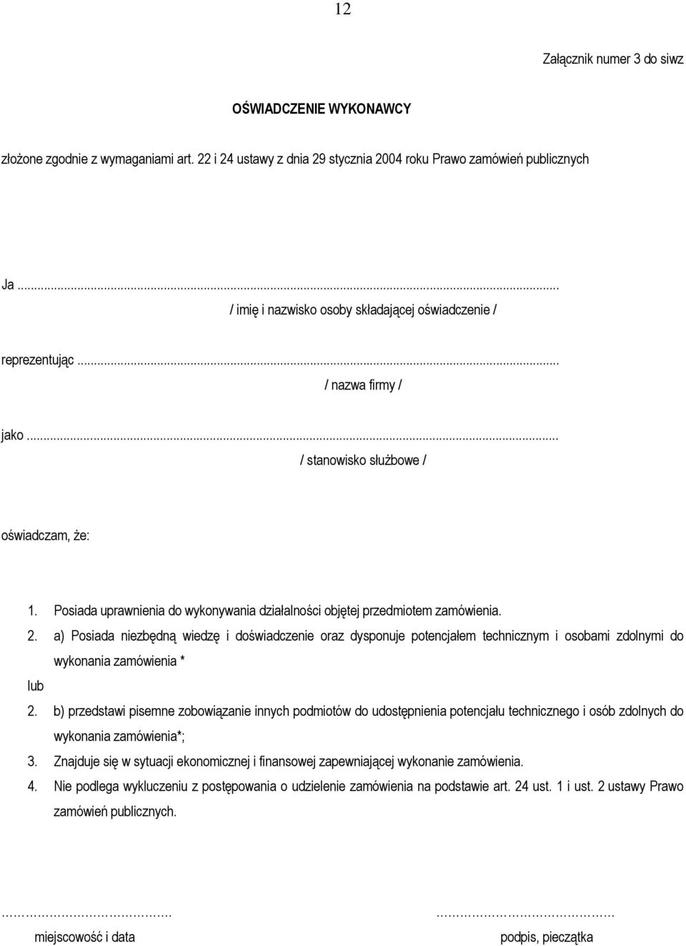 Posiada uprawnienia do wykonywania działalności objętej przedmiotem zamówienia. 2.
