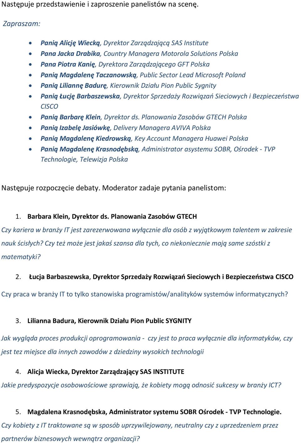 Magdalenę Taczanowską, Public Sector Lead Microsoft Poland Panią Liliannę Badurę, Kierownik Działu Pion Public Sygnity Panią Łucję Barbaszewska, Dyrektor Sprzedaży Rozwiązań Sieciowych i