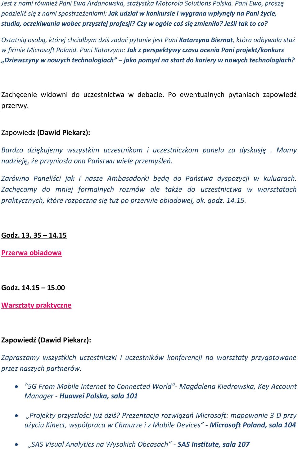 Jeśli tak to co? Ostatnią osobą, której chciałbym dziś zadać pytanie jest Pani Katarzyna Biernat, która odbywała staż w firmie Microsoft Poland.