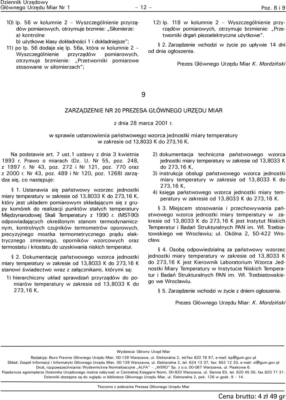 56a, która w kolumnie 2 Wyszczególnienie przyrządów pomiarowych, otrzymuje brzmienie: Przetworniki pomiarowe stosowane w siłomierzach ; 12) lp.