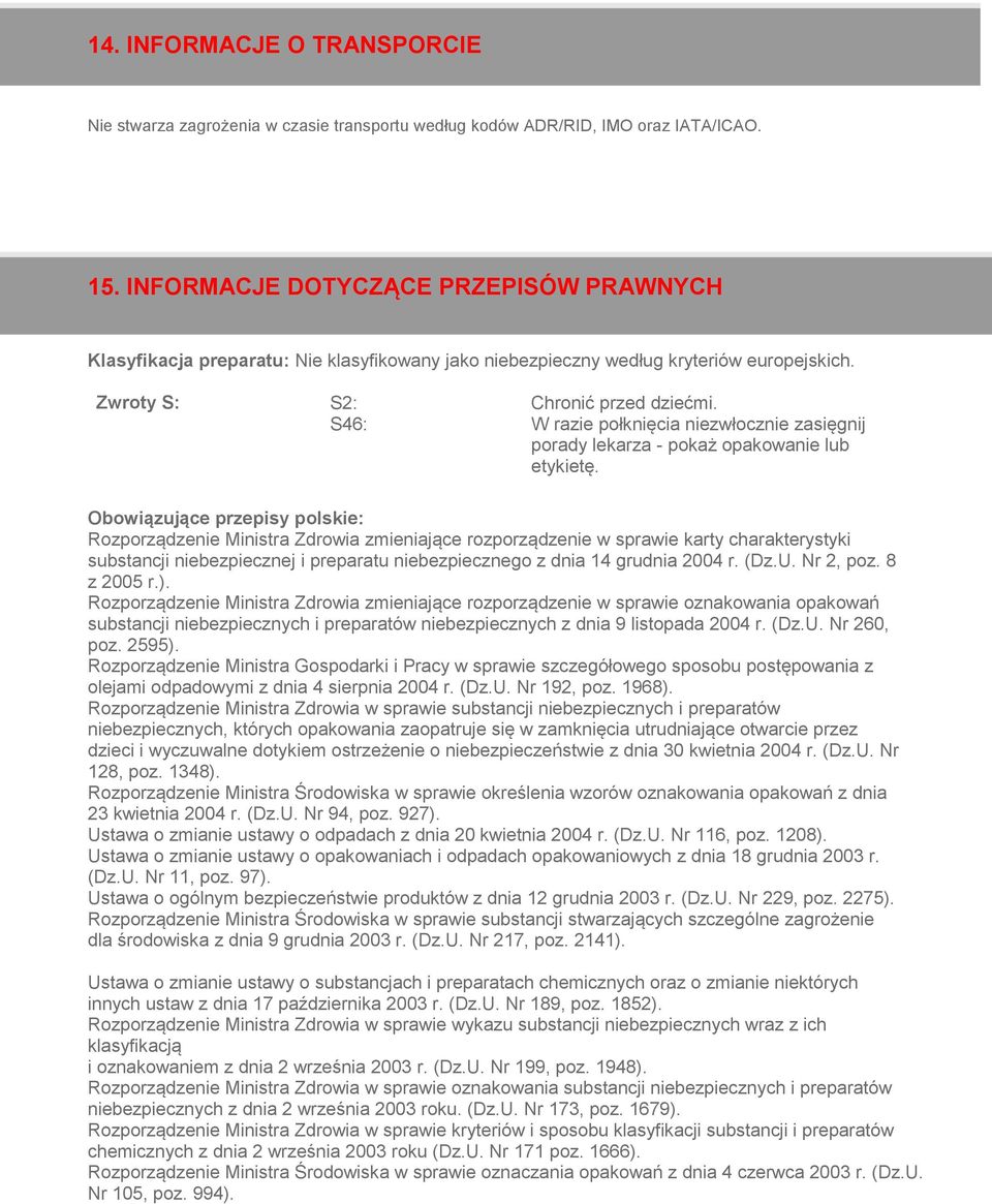 S46: W razie połknięcia niezwłocznie zasięgnij porady lekarza - pokaż opakowanie lub etykietę.