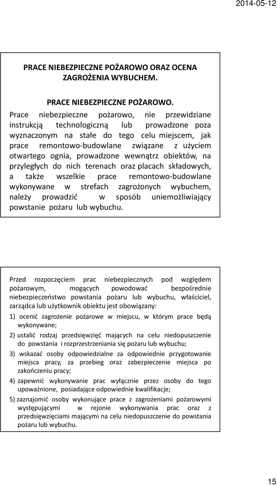 ognia, prowadzone wewnątrz obiektów, na przyległych do nich terenach oraz placach składowych, a także wszelkie prace remontowo-budowlane wykonywane w strefach zagrożonych wybuchem, należy prowadzić w