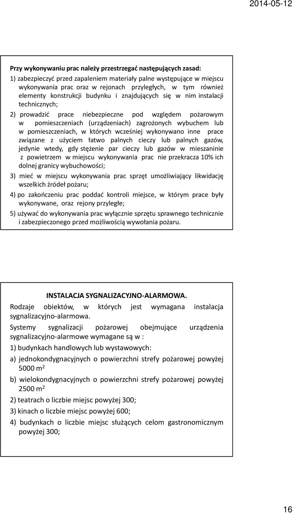 pomieszczeniach, w których wcześniej wykonywano inne prace związane z użyciem łatwo palnych cieczy lub palnych gazów, jedynie wtedy, gdy stężenie par cieczy lub gazów w mieszaninie z powietrzem w