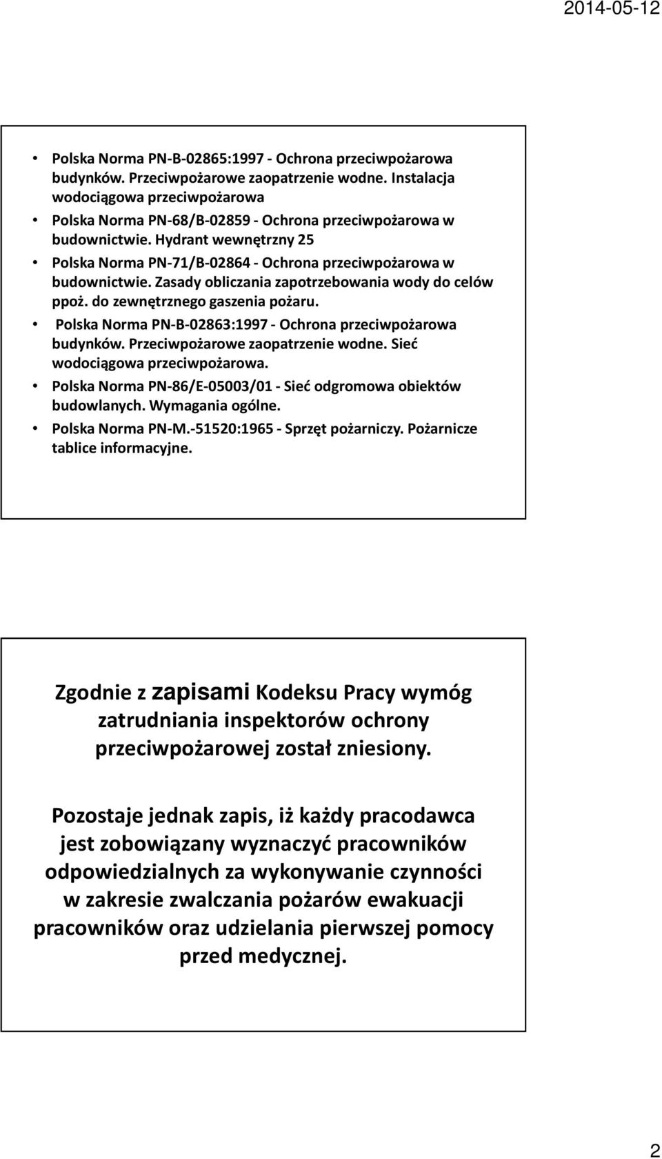 Zasady obliczania zapotrzebowania wody do celów ppoż. do zewnętrznego gaszenia pożaru. Polska Norma PN-B-02863:1997 -Ochrona przeciwpożarowa budynków. Przeciwpożarowe zaopatrzenie wodne.