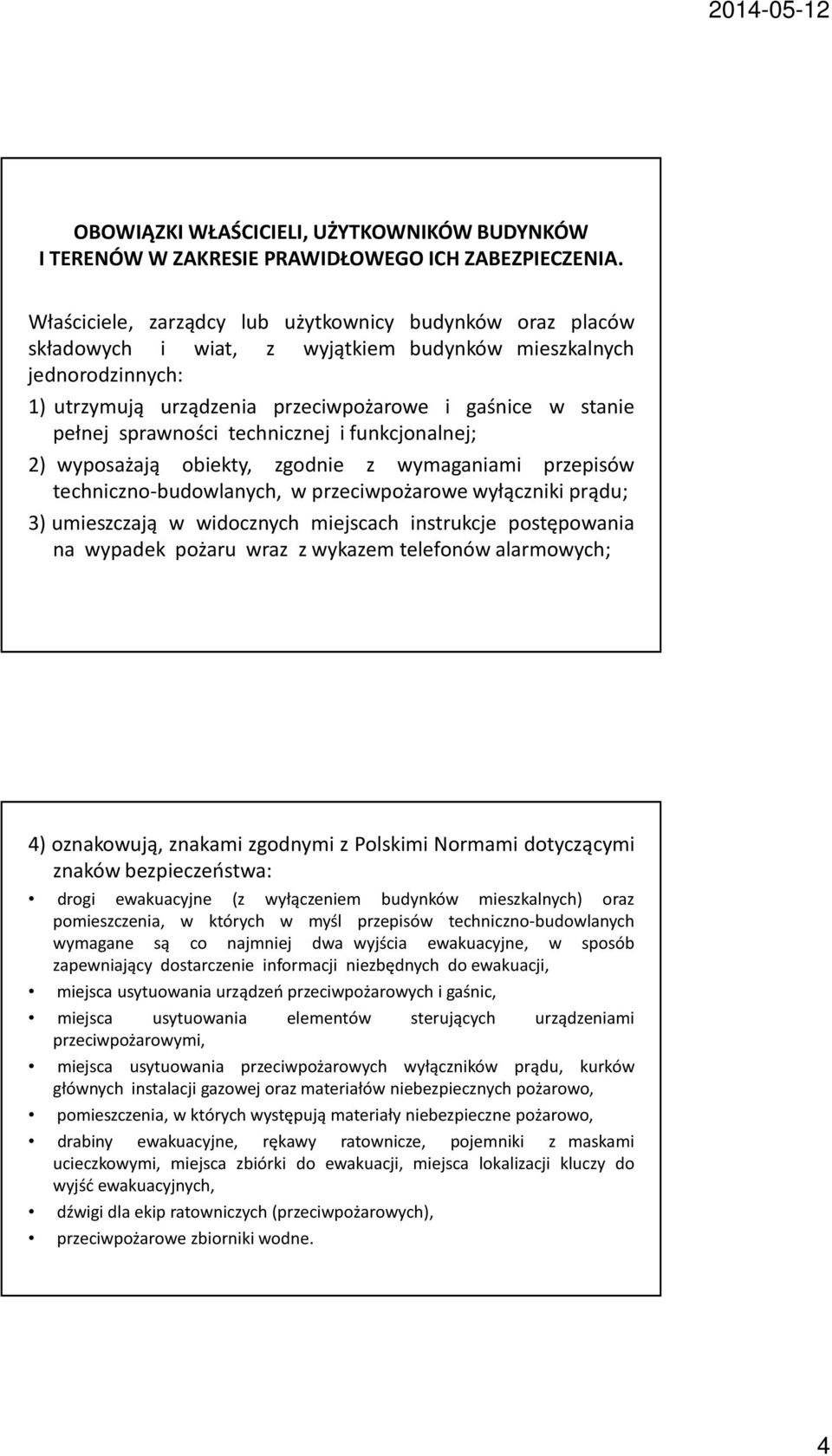 sprawności technicznej i funkcjonalnej; 2) wyposażają obiekty, zgodnie z wymaganiami przepisów techniczno-budowlanych, w przeciwpożarowe wyłączniki prądu; 3) umieszczają w widocznych miejscach