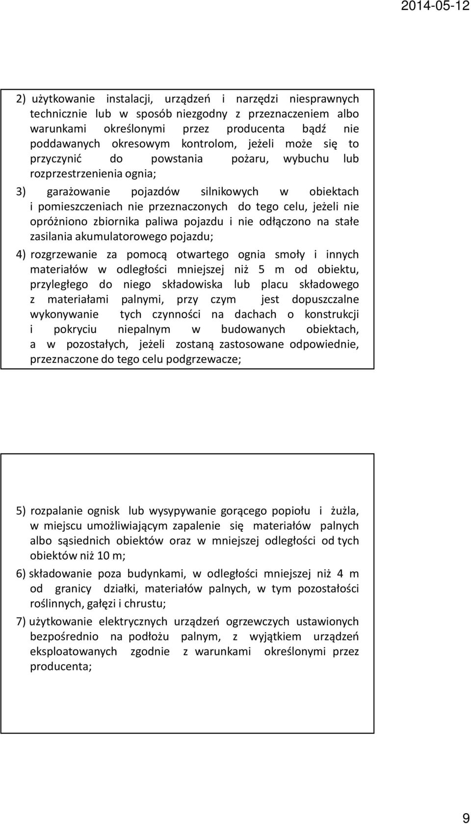 opróżniono zbiornika paliwa pojazdu i nie odłączono na stałe zasilania akumulatorowego pojazdu; 4) rozgrzewanie za pomocą otwartego ognia smoły i innych materiałów w odległości mniejszej niż 5 m od