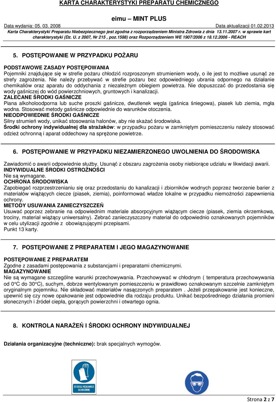 Nie dopuszczać do przedostania się wody gaśniczej do wód powierzchniowych, gruntowych i kanalizacji.