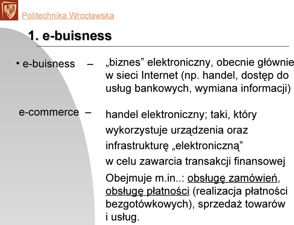 wykorzystuje urządzenia oraz infrastrukturę elektroniczną w celu zawarcia transakcji finansowej