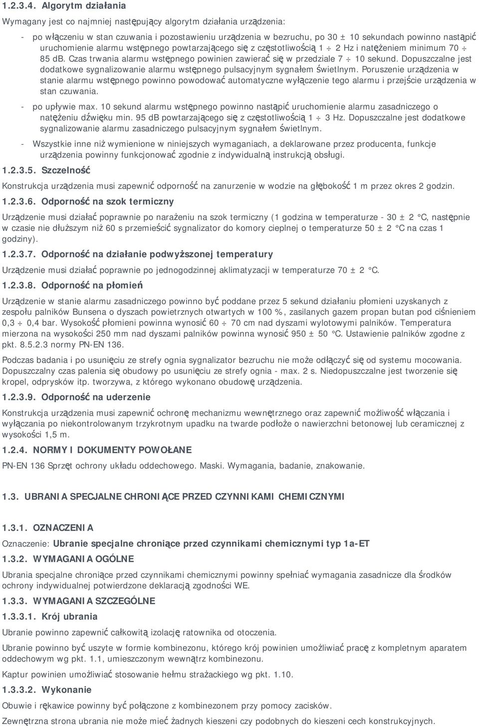 uruchomienie alarmu wstępnego powtarzającego się z częstotliwością 1 2 Hz i natężeniem minimum 70 85 db. Czas trwania alarmu wstępnego powinien zawierać się w przedziale 7 10 sekund.