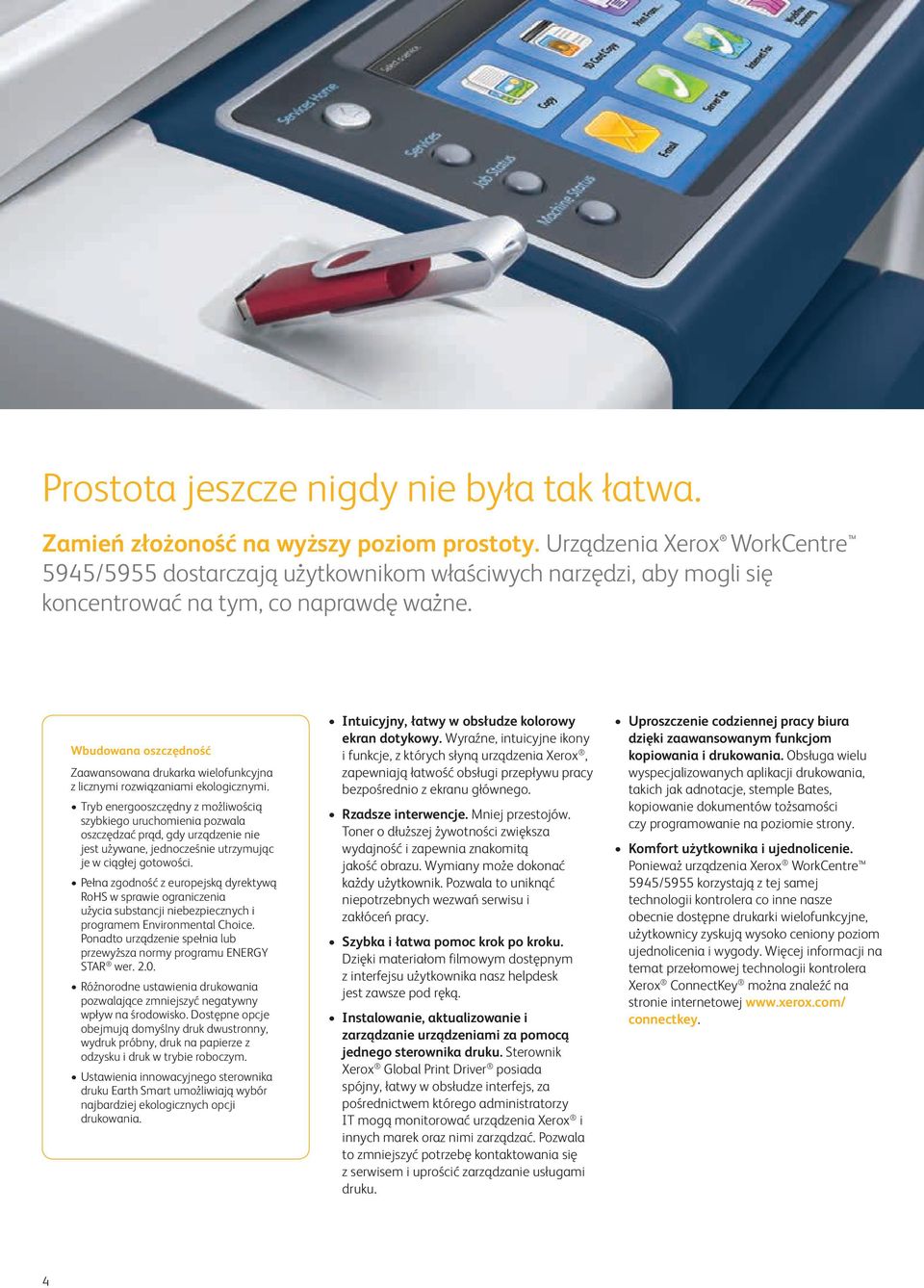 Wbudowana oszczędność Zaawansowana drukarka wielofunkcyjna z licznymi rozwiązaniami ekologicznymi.