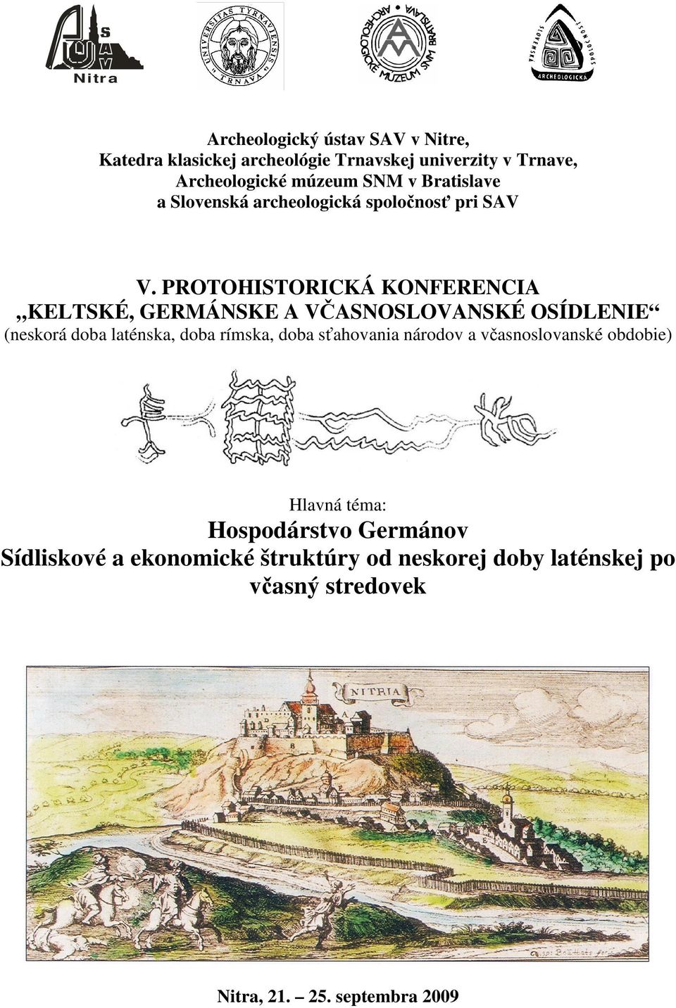 PROTOHISTORICKÁ KONFERENCIA KELTSKÉ, GERMÁNSKE A V ASNOSLOVANSKÉ OSÍDLENIE (neskorá doba laténska, doba rímska, doba s
