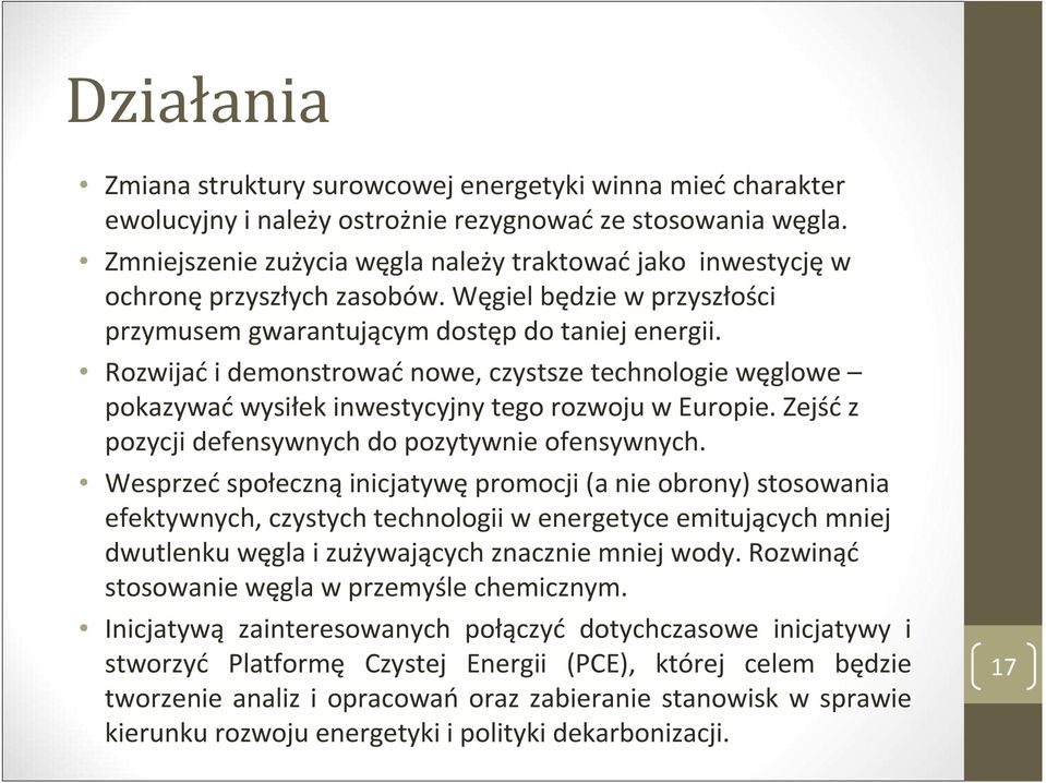 Rozwijać i demonstrować nowe, czystsze technologie węglowe pokazywaćwysiłek inwestycyjny tego rozwoju w Europie. Zejśćz pozycji defensywnych do pozytywnie ofensywnych.