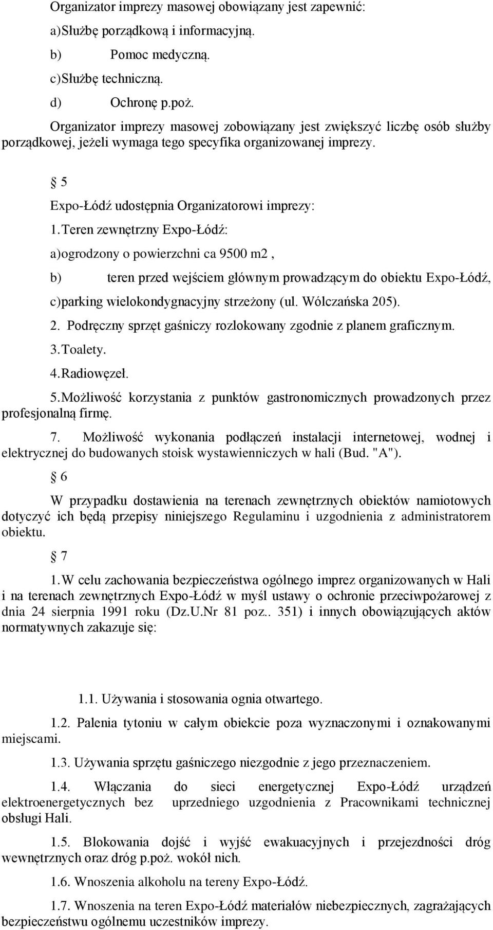 Teren zewnętrzny Expo-Łódź: a) ogrodzony o powierzchni ca 9500 m2, b) teren przed wejściem głównym prowadzącym do obiektu Expo-Łódź, c) parking wielokondygnacyjny strzeżony (ul. Wólczańska 20