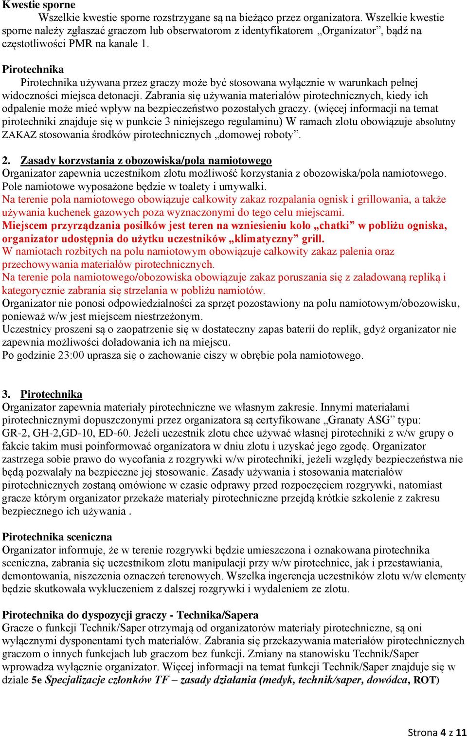 Pirotechnika Pirotechnika używana przez graczy może być stosowana wyłącznie w warunkach pełnej widoczności miejsca detonacji.
