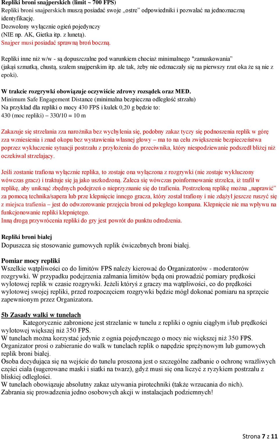 Repliki inne niż w/w - są dopuszczalne pod warunkiem chociaż minimalnego "zamaskowania (jakąś szmatką, chustą, szalem snajperskim itp.