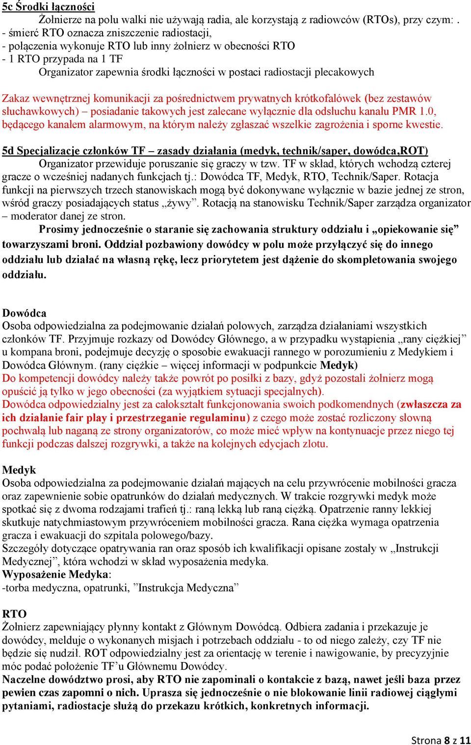 plecakowych Zakaz wewnętrznej komunikacji za pośrednictwem prywatnych krótkofalówek (bez zestawów słuchawkowych) posiadanie takowych jest zalecane wyłącznie dla odsłuchu kanału PMR 1.