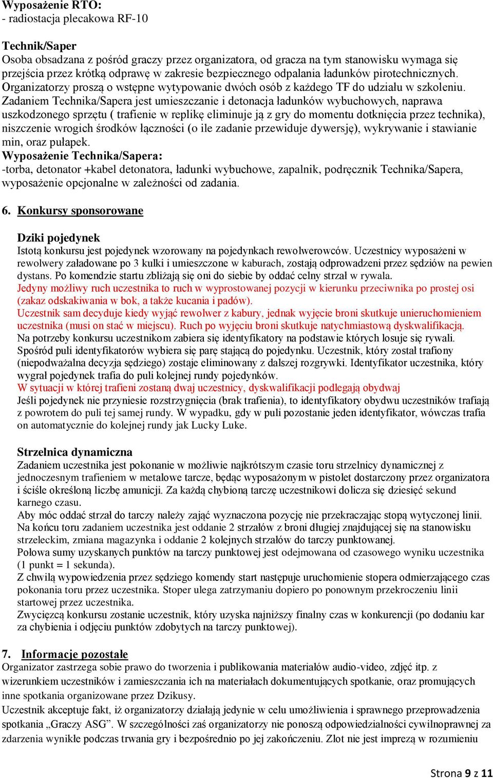 Zadaniem Technika/Sapera jest umieszczanie i detonacja ładunków wybuchowych, naprawa uszkodzonego sprzętu ( trafienie w replikę eliminuje ją z gry do momentu dotknięcia przez technika), niszczenie