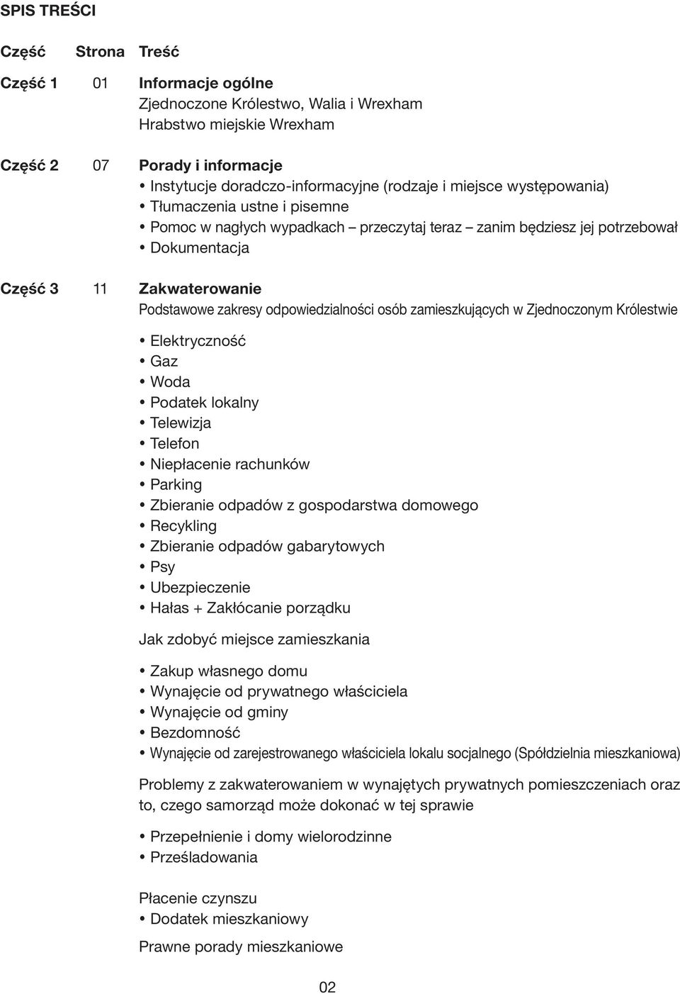 osób zamieszkujących w Zjednoczonym Królestwie Elektryczność Gaz Woda Podatek lokalny Telewizja Telefon Niepłacenie rachunków Parking Zbieranie odpadów z gospodarstwa domowego Recykling Zbieranie
