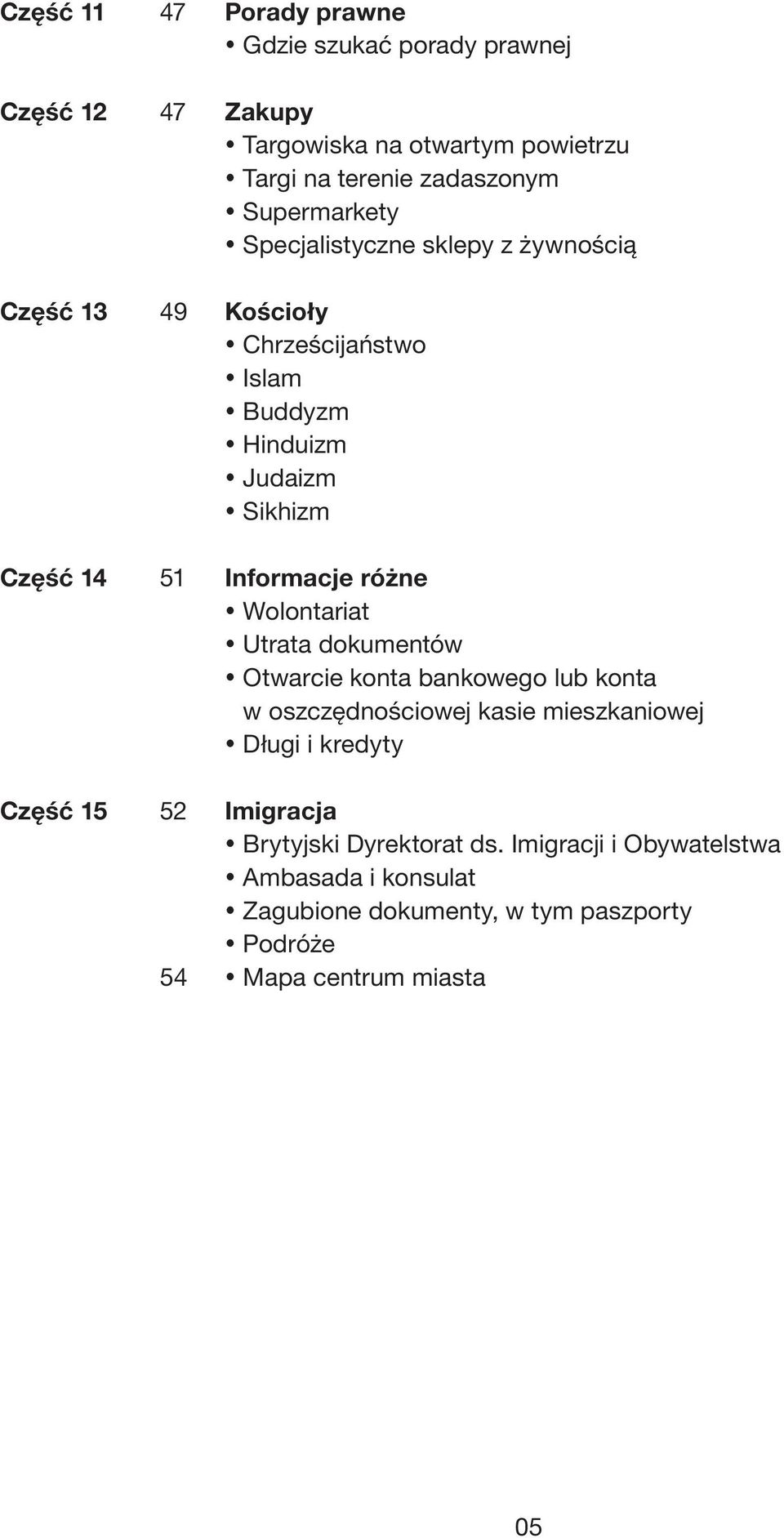 Informacje różne Wolontariat Utrata dokumentów Otwarcie konta bankowego lub konta w oszczędnościowej kasie mieszkaniowej Długi i kredyty Część