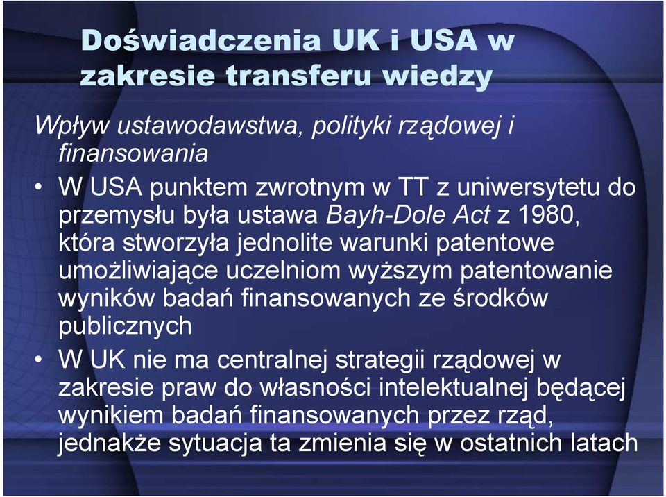 uczelniom wyższym patentowanie wyników badań finansowanych ze środków publicznych W UK nie ma centralnej strategii rządowej w