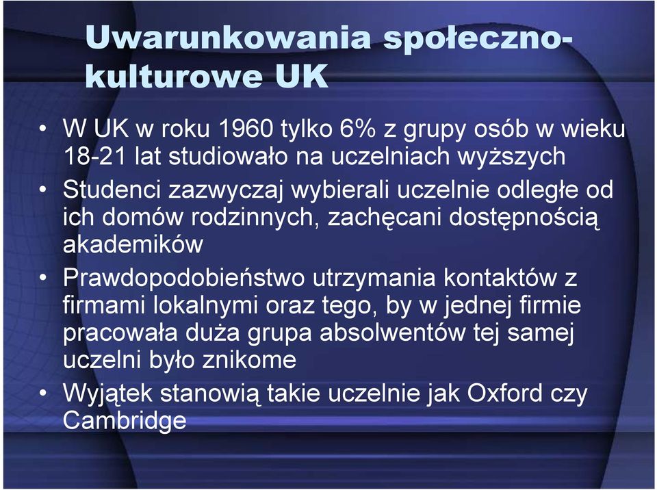 dostępnością akademików Prawdopodobieństwo utrzymania kontaktów z firmami lokalnymi oraz tego, by w jednej