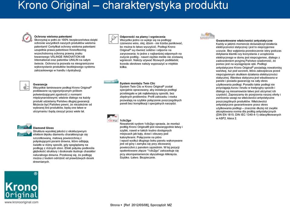 Ochrona ta pozwala na nieograniczone wykorzystanie produktów bezklejowego systemu zatrzaskowego w handlu i dystrybucji.