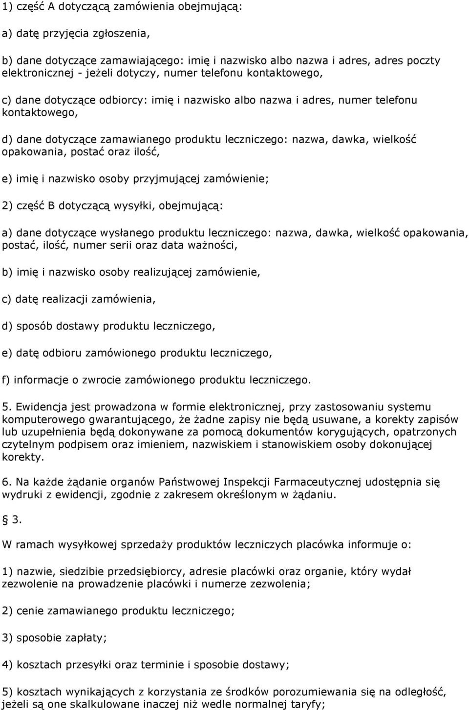 opakowania, postać oraz ilość, e) imię i nazwisko osoby przyjmującej zamówienie; 2) część B dotyczącą wysyłki, obejmującą: a) dane dotyczące wysłanego produktu leczniczego: nazwa, dawka, wielkość