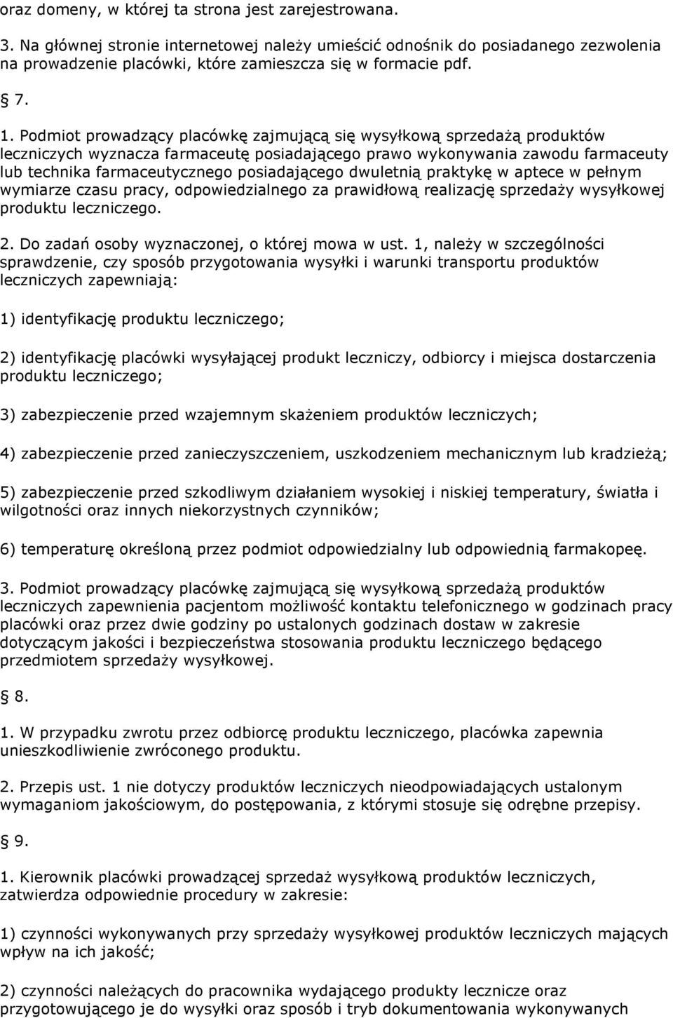 posiadającego dwuletnią praktykę w aptece w pełnym wymiarze czasu pracy, odpowiedzialnego za prawidłową realizację sprzedaży wysyłkowej produktu leczniczego. 2.