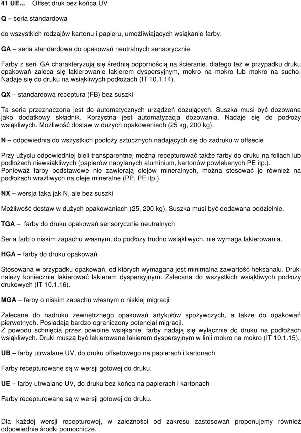 dyspersyjnym, mokro na mokro lub mokro na sucho. Nadaje si do druku na wsi kliwych pod o ach (IT 10.1.14).