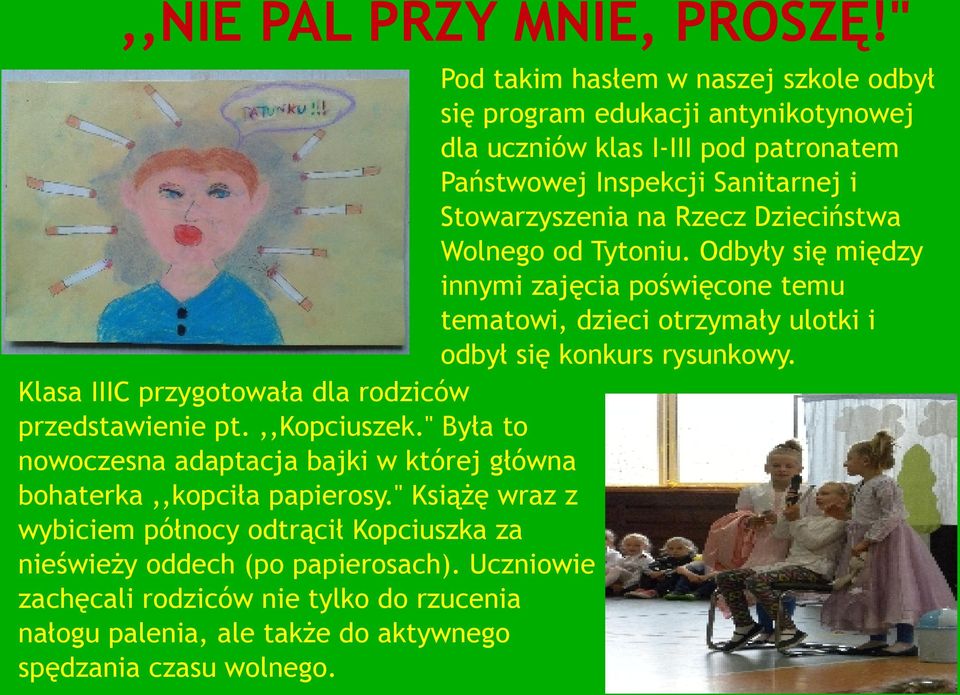 Dzieciństwa Wolnego od Tytoniu. Odbyły się między innymi zajęcia poświęcone temu tematowi, dzieci otrzymały ulotki i odbył się konkurs rysunkowy.