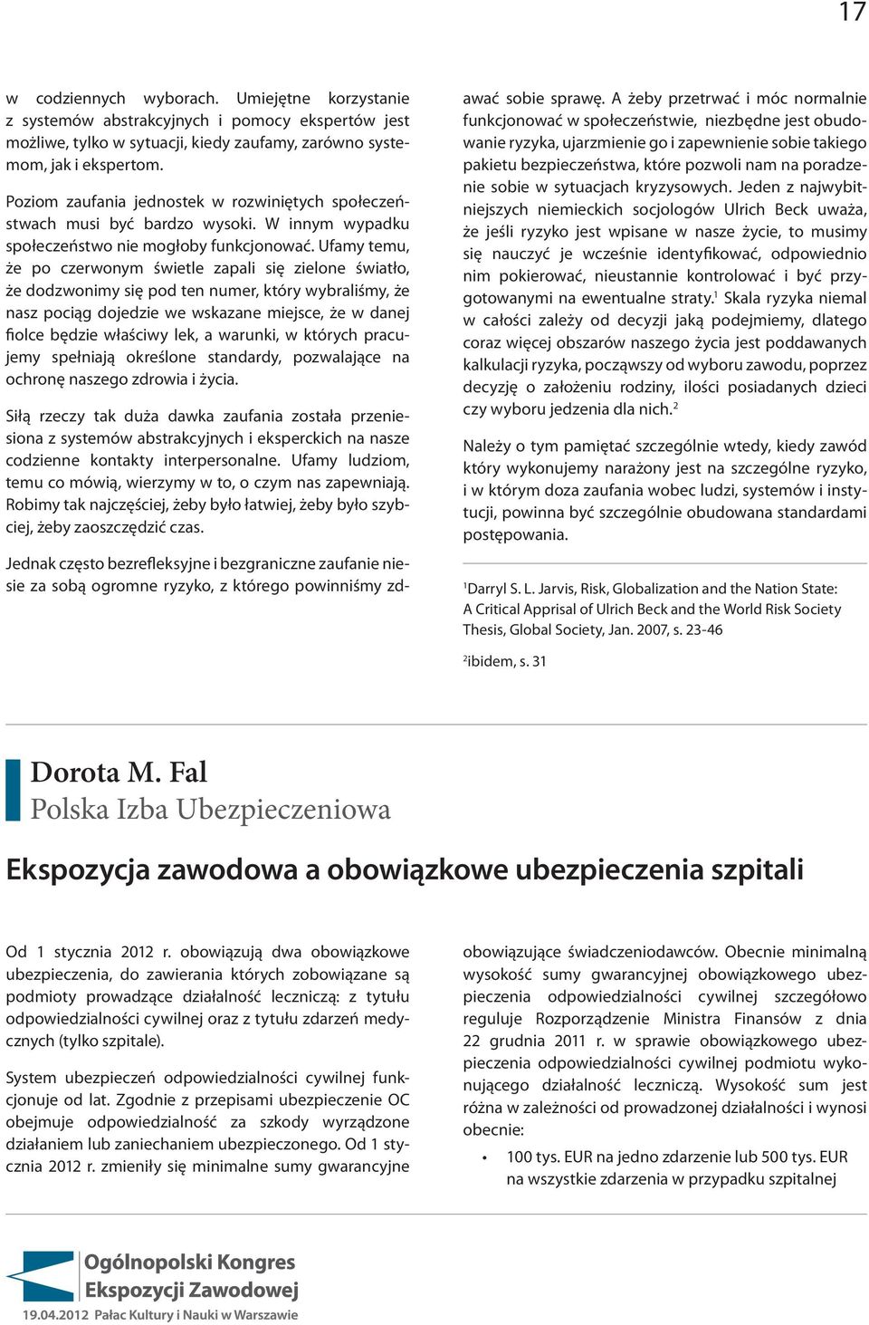 Ufamy temu, że po czerwonym świetle zapali się zielone światło, że dodzwonimy się pod ten numer, który wybraliśmy, że nasz pociąg dojedzie we wskazane miejsce, że w danej fiolce będzie właściwy lek,