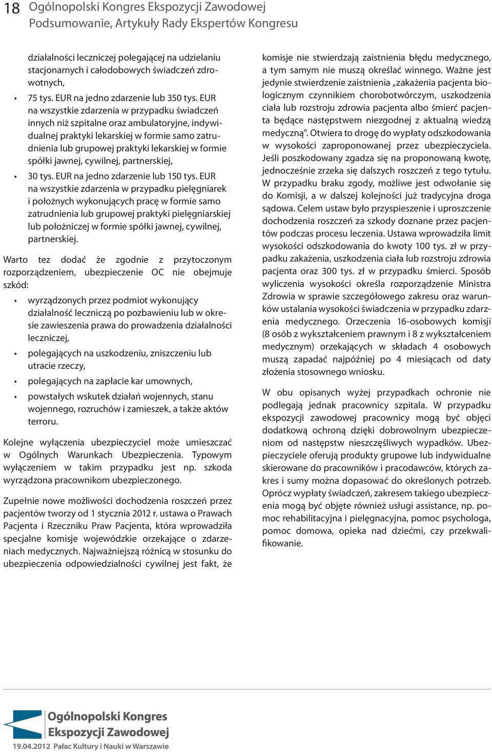 EUR na wszystkie zdarzenia w przypadku świadczeń innych niż szpitalne oraz ambulatoryjne, indywidualnej praktyki lekarskiej w formie samo zatrudnienia lub grupowej praktyki lekarskiej w formie spółki
