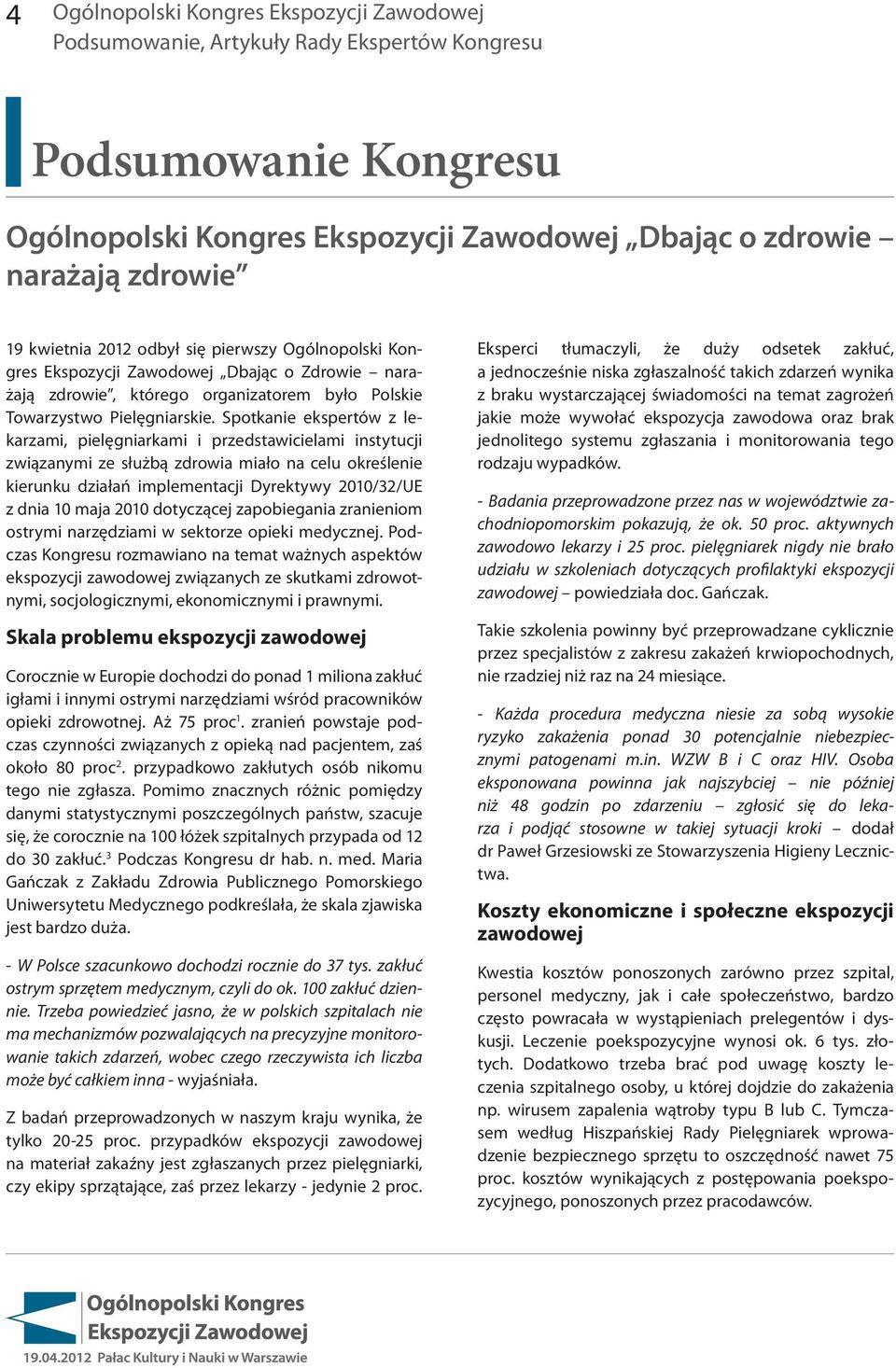 Spotkanie ekspertów z lekarzami, pielęgniarkami i przedstawicielami instytucji związanymi ze służbą zdrowia miało na celu określenie kierunku działań implementacji Dyrektywy 2010/32/UE z dnia 10 maja