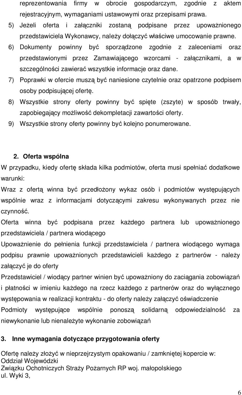 6) Dokumenty powinny by sporzdzone zgodnie z zaleceniami oraz przedstawionymi przez Zamawiajcego wzorcami - zacznikami, a w szczególnoci zawiera wszystkie informacje oraz dane.