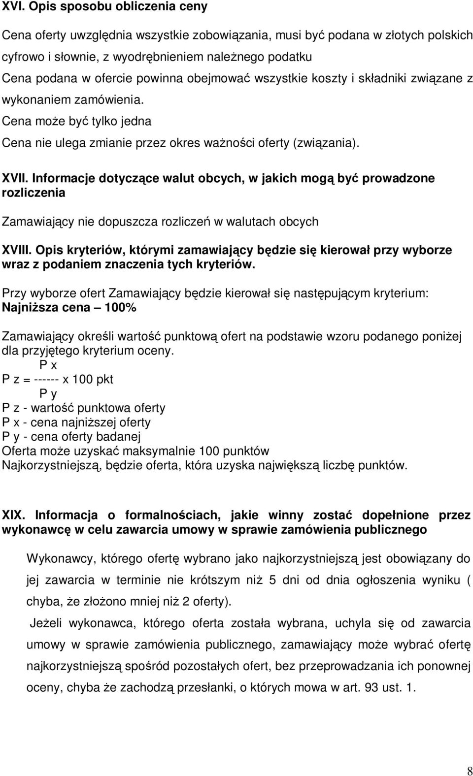 Informacje dotyczce walut obcych, w jakich mog by prowadzone rozliczenia Zamawiajcy nie dopuszcza rozlicze w walutach obcych XVIII.