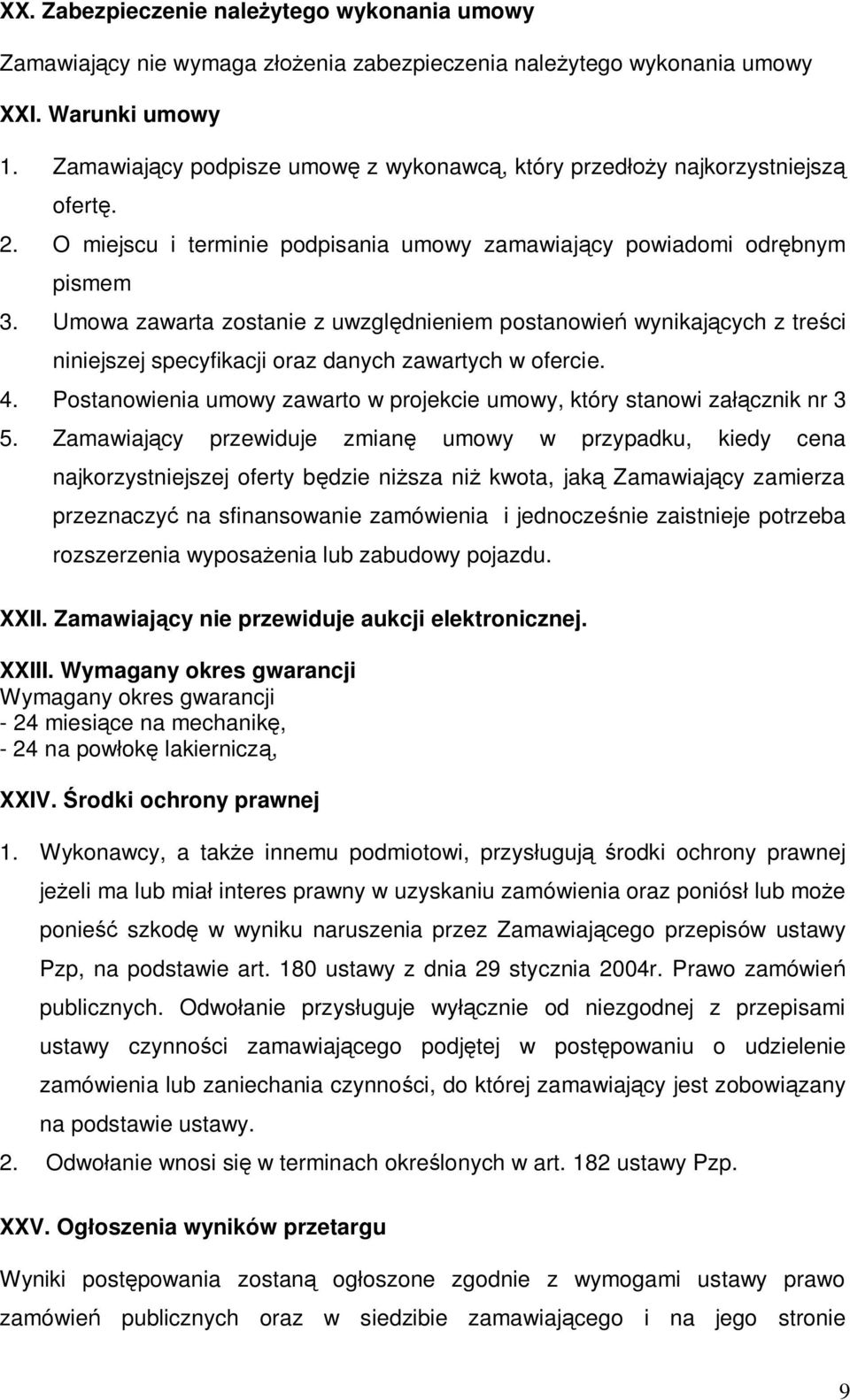 Umowa zawarta zostanie z uwzgldnieniem postanowie wynikajcych z treci niniejszej specyfikacji oraz danych zawartych w ofercie. 4.