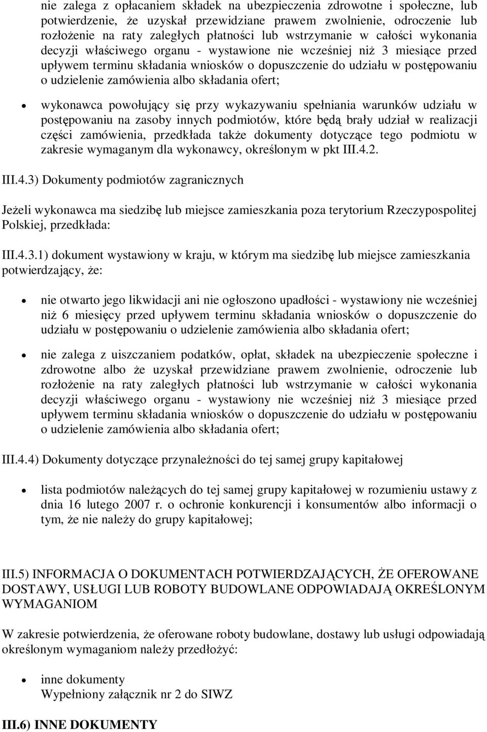 wykonawca powoujcy si przy wykazywaniu speniania warunków udziau w postpowaniu na zasoby innych podmiotów, które b bray udzia w realizacji czci zamówienia, przedkada take dokumenty dotyczce tego