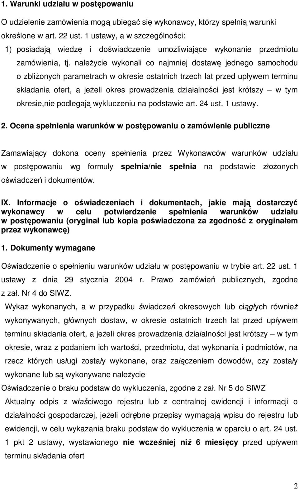 naleycie wykonali co najmniej dostaw jednego samochodu o zblionych parametrach w okresie ostatnich trzech lat przed upywem terminu skadania ofert, a jeeli okres prowadzenia dziaalnoci jest krótszy w